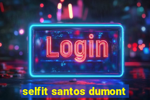 selfit santos dumont